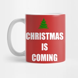 CHRISTMAS IS COMING Mug